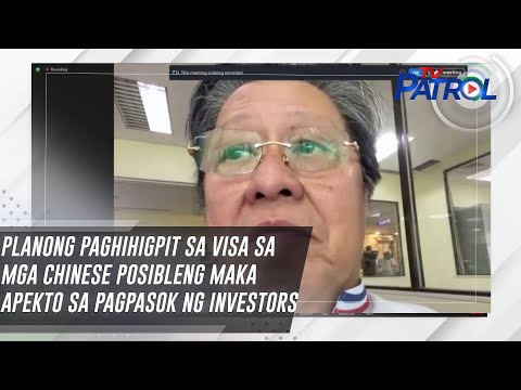 Planong paghihigpit sa visa sa mga Chinese posibleng makaapekto sa pagpasok ng investors TV Patrol