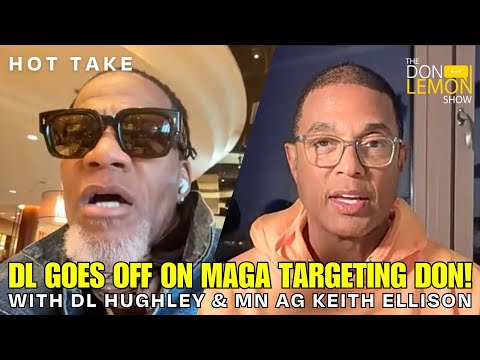 HOT TAKES! - DL Hughley GOES OFF On MAGA For Targeting Don Lemon!