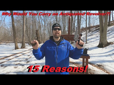 Why Would You Carry THAT Antiquated Revolver?! My 15 reasons