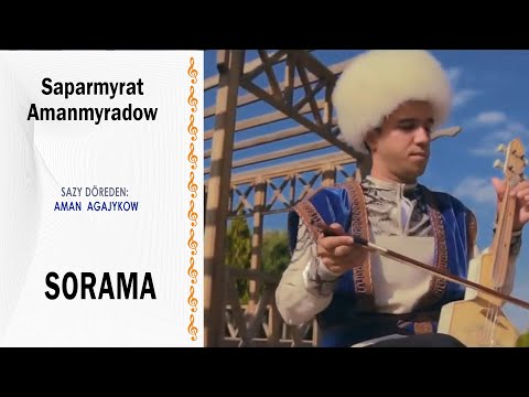 Saparmyrat Amanmyradow - "Sorama" (saz: Aman Agajykow)