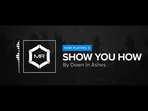 Down In Ashes - Show You How [HD]