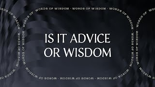 Is It Advice or Wisdom