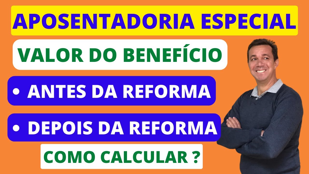APOSENTADORIA ESPECIAL  Calculo do valor do beneficio antes e depois da reforma
