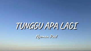 Download lagu Tunggu Apa Lagi - Nyoman Paul | Lirik Lagu mp3