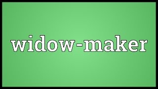 Widow-maker Meaning