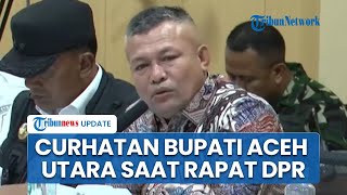 Bupati Aceh Utara Curhat ke DPR: Saya Sempat Menangis-Nangis Minta Helikopter demi Kirim Logistik
