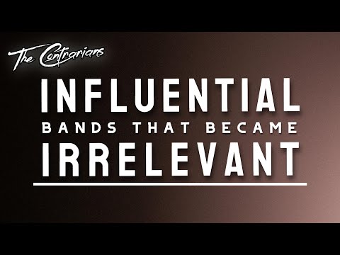 The Contrarians Presents: Influential Bands That Have Become Irrelevant