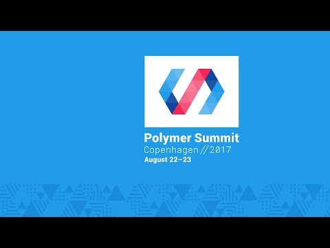 Polymer Developer Summit 2017 - Live Stream Day 2