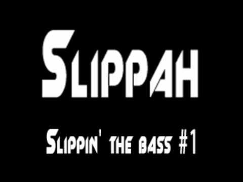 Slippah - Slippin' the bass #1