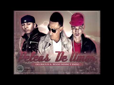 Delirious ft  Benny Benni y Endo -Peleas de Amor