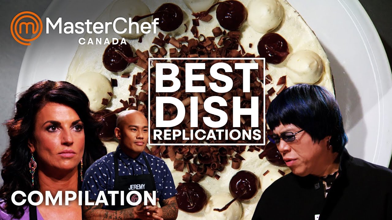 Best Dish Replications | MasterChef Canada | MasterChef World