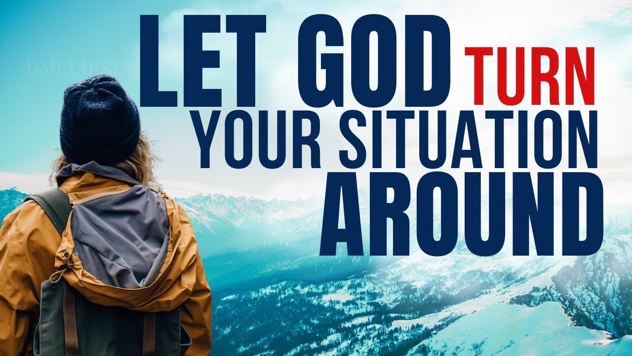 Trust God To Turn Your Life Situation Around (Blessed Morning Devotional & Prayer To Start Your Day)