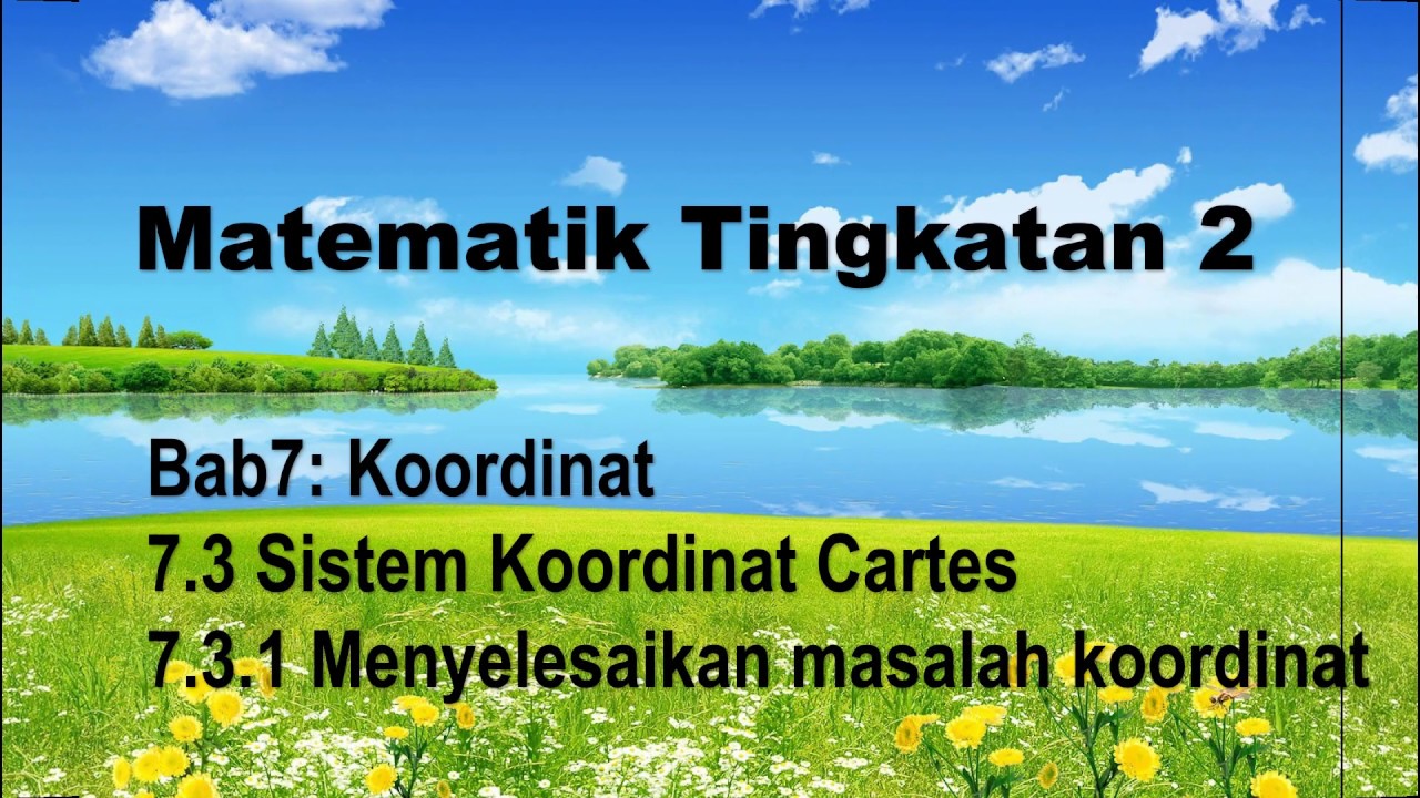 Matematik Tingkatan 2 Bab7: Koordinat (Sub topik 7. 3 Sistem Koordinat Cartes)
