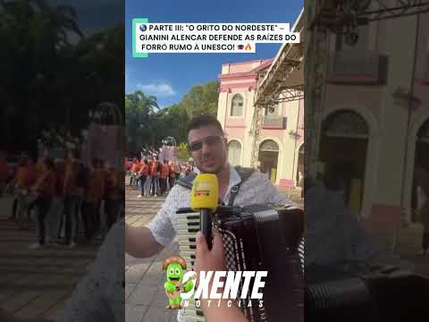 🌎 PARTE III: "O GRITO DO NORDESTE" – GIANINI ALENCAR DEFENDE AS RAÍZES DO FORRÓ RUMO À UNESCO! 🪗🔥