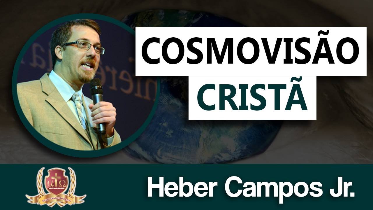 Cosmovisão Cristã - Aula 04/09 - Rev. Heber Campos Jr.