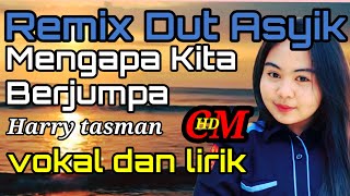 Download lagu MENGAPA KITA BERJUMPA HARRY TASMAN COVER, REMIX DUT ASYIK mp3