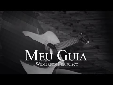 MEU GUIA - WEMERSON FRANCISCO (VIDEO CLIPE)