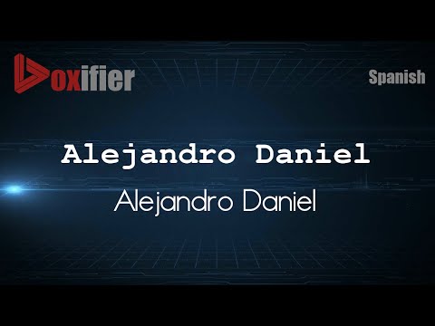 How to Pronounce Alejandro Daniel (Alejandro Daniel) in Spanish - Voxifier.com