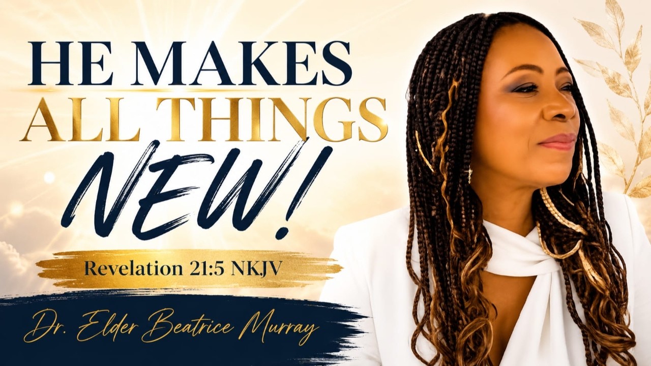 He Makes All Things New - Revelation 21:5 NKJV | E. Beatrice Murray