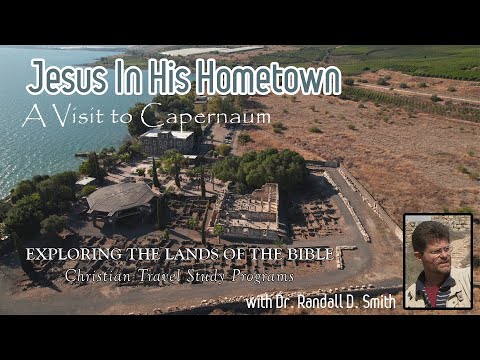 Dr Randall Smith - Jesus in His Hometown - A Visit to Capernaum