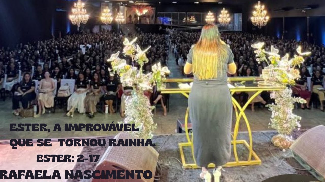 ESTER, A IMPROVÁVEL QUE SE TORNOU RAINHA. ESTER: 2 -17         RAFAELA NASCIMENTO