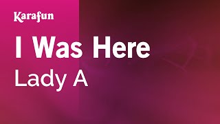 I Was Here - Lady A | Karaoke Version | KaraFun