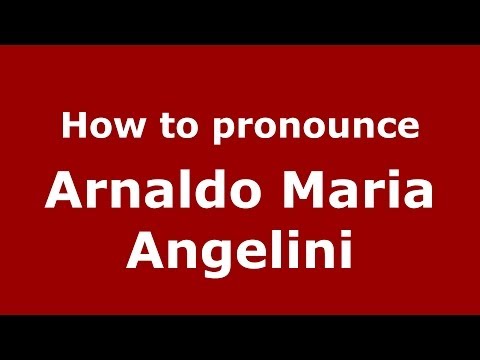 How to pronounce Arnaldo Maria Angelini (Italian/Italy) - PronounceNames.com