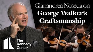 Gianandrea Noseda on George Walker's Craftsmanship