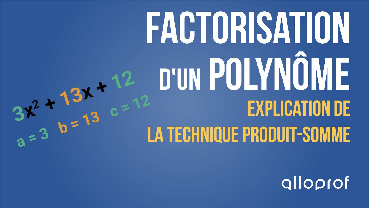 Factorisaton d'un polynôme : explication de la technique produit-somme