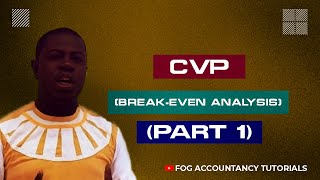 CVP (BREAK EVEN) ANALYSIS (PART 1)