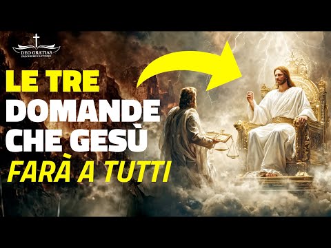 Le 3 domande che Gesù ti farà nel giorno del giudizio!