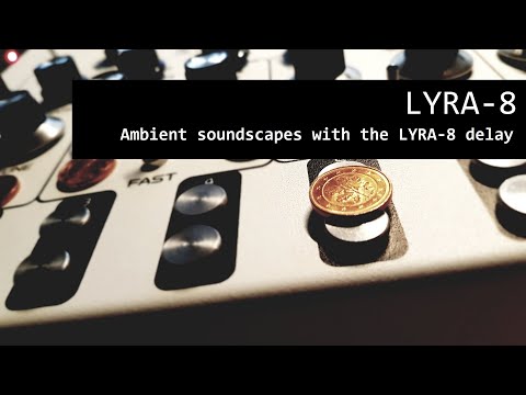 Ambient with the LYRA-8 delay