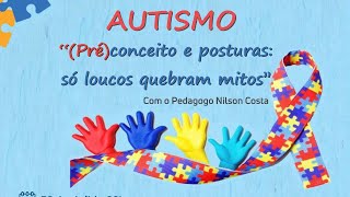 Autismo "(Pré)conceito e posturas: só loucos quebram mitos"
