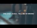 One Eyed Jacks | Tell Me I'm Wrong