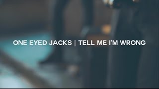 One Eyed Jacks | Tell Me I'm Wrong