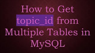 Download the video "How to Get topic_id from Multiple Tables in MySQL"