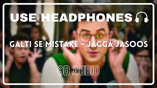 Galti Se Mistake (8D Audio) - Jagga Jasoos || Arijit Singh || Amit Mishra || Ranbir Kapoor || Pritam