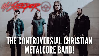 THE CONTROVERSIAL CHRISTIAN METALCORE BAND, OH SLEEPER!