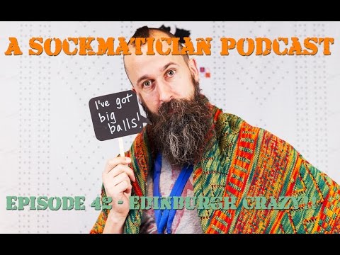 Episode 42: Edinburgh Crazy (Part I) - A Sockmatician Podcast