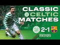 Classic Celtic Matches | Celtic 2-1 Barcelona | An Unforgettable night in Paradise