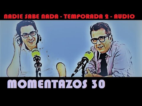Momentazos 30   - NADIE SABE NADA   Temporada 2   Solo audio 2