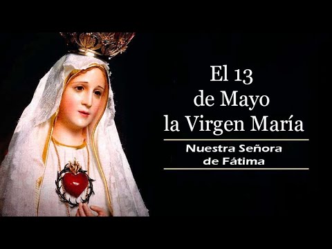 El 13 de Mayo la Virgen María/ Himno a Nuestra Señora de Fátima