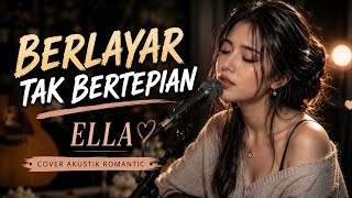 Download lagu BERLAYAR TAK BERTEPIAN – Ella | Cover Akustik Romantic mp3
