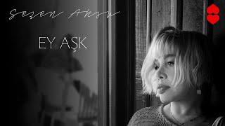 Sezen Aksu - Ey Ask