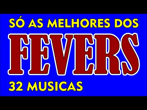 O MELHOR DOS FEVERS!!! 32 Músicas Inesquecíveis! Fevers Forever!!!