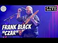 Frank Black "Czar" LIVE