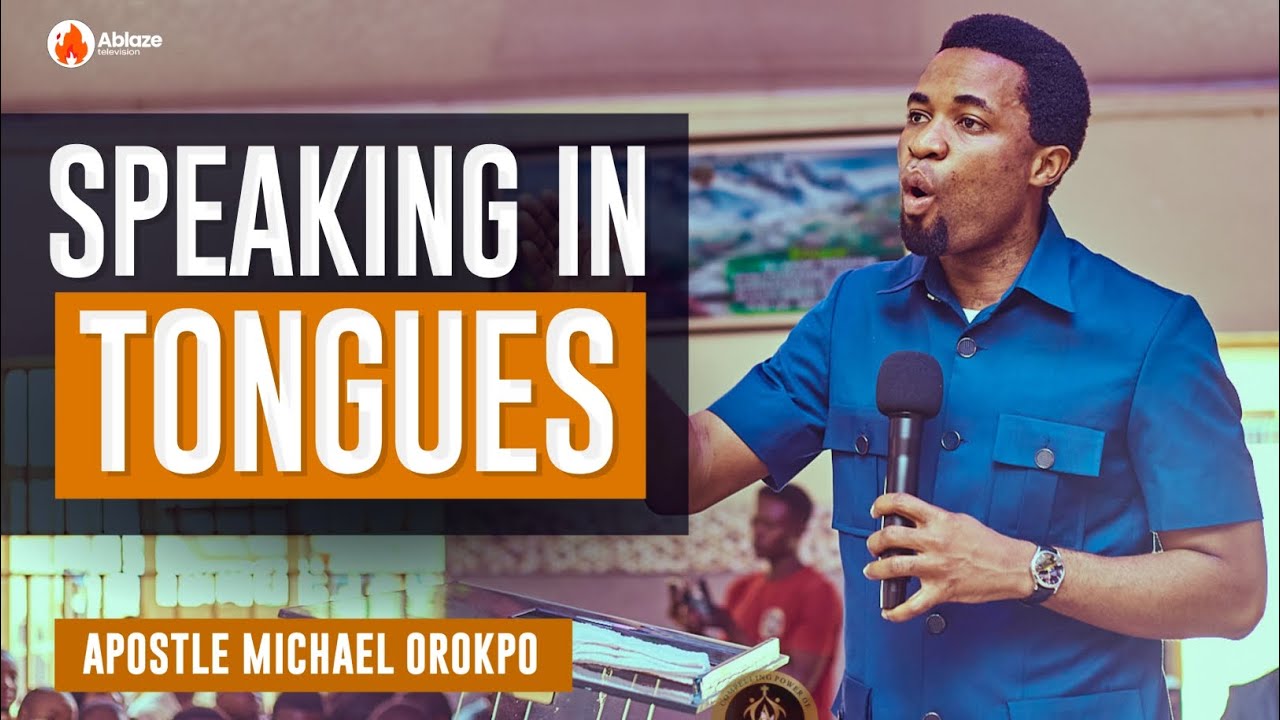 ALL YOU NEED TO KNOW ABOUT SPEAKING IN TONGUES | APOSTLE MICHAEL OROKPO