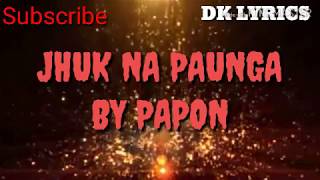 Jhuk Na Paunga song  Lyric - Papon