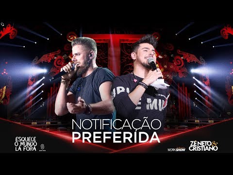 Zé Neto e Cristiano - NOTIFICAÇÃO PREFERIDA - #EsqueceOMundoLaFora