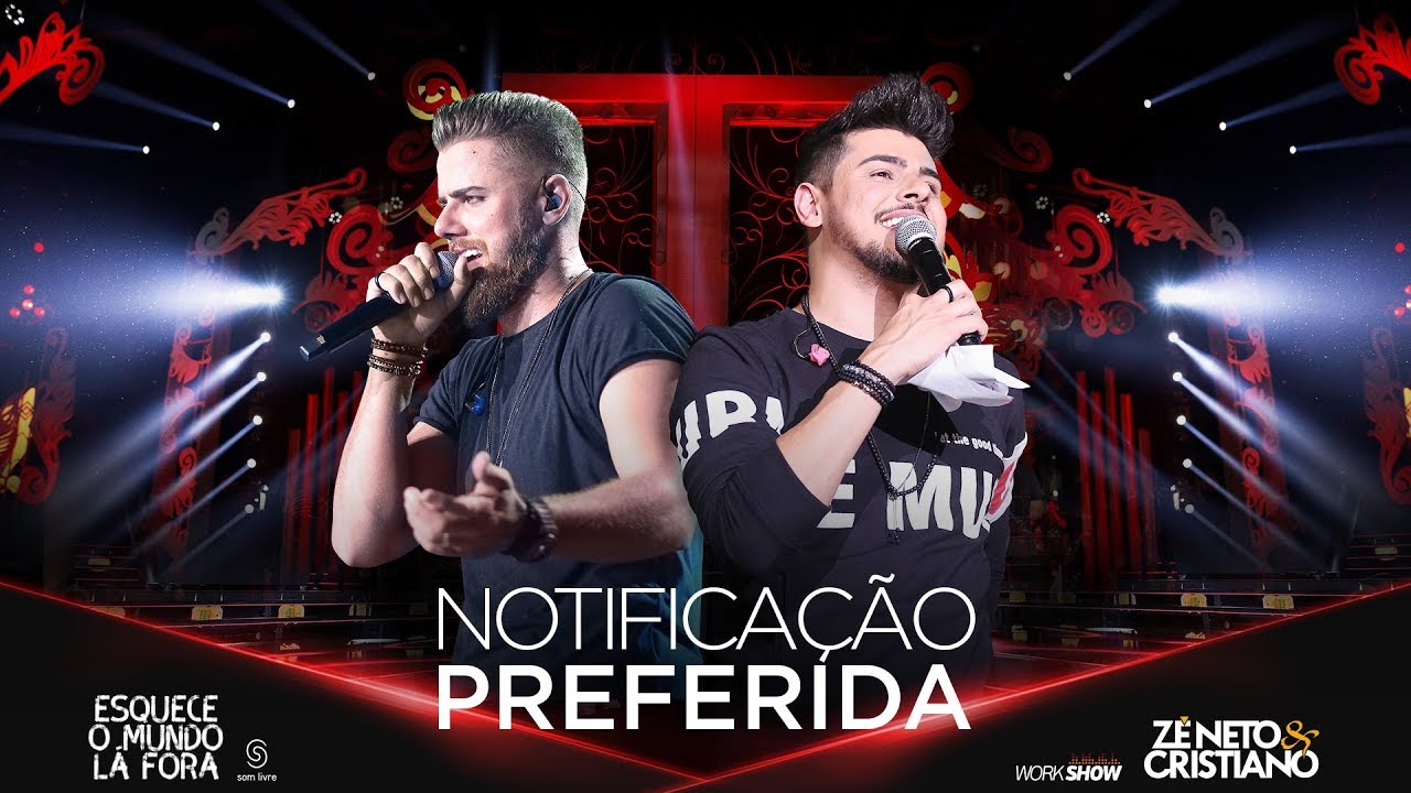 NOTIFICAÇÃO PREFERIDA - #EsqueceOMundoLaFora – Zé Neto e Cristiano